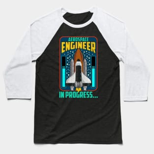 Aerospace Engineer In Progress… Spaceship Rocket Baseball T-Shirt